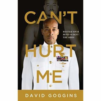 Can't Hurt Me: Master Your Mind and Defy the Odds By David Goggins