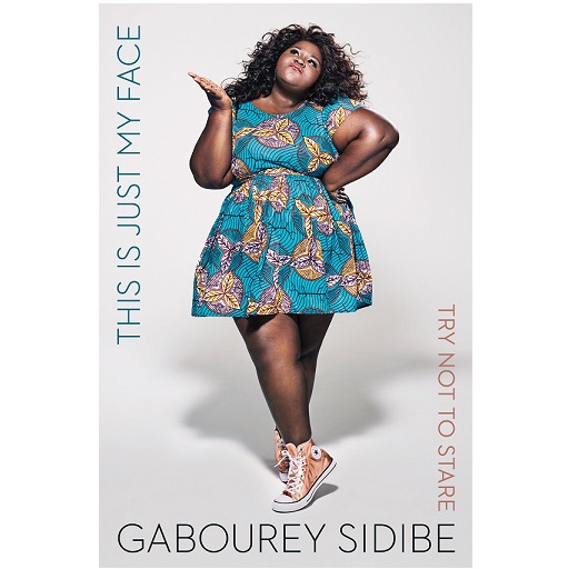 This Is Just My Face: Try Not to Stare By Gabourey Sidibe