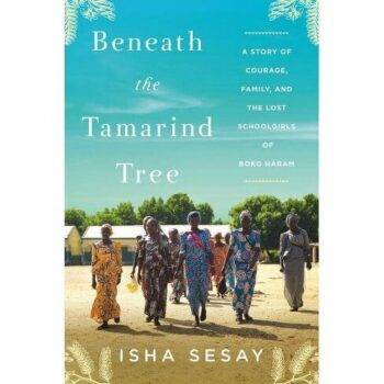 Beneath the Tamarind Tree: A Story of Courage, Family, and the Lost Schoolgirls of Boko Haram By  Isha Sesay